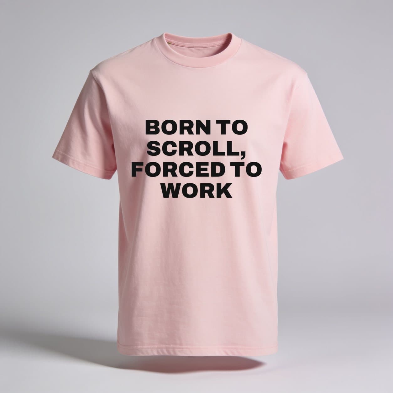 Born To Scroll, Forced To Work Baby Pink T-shirt, front print