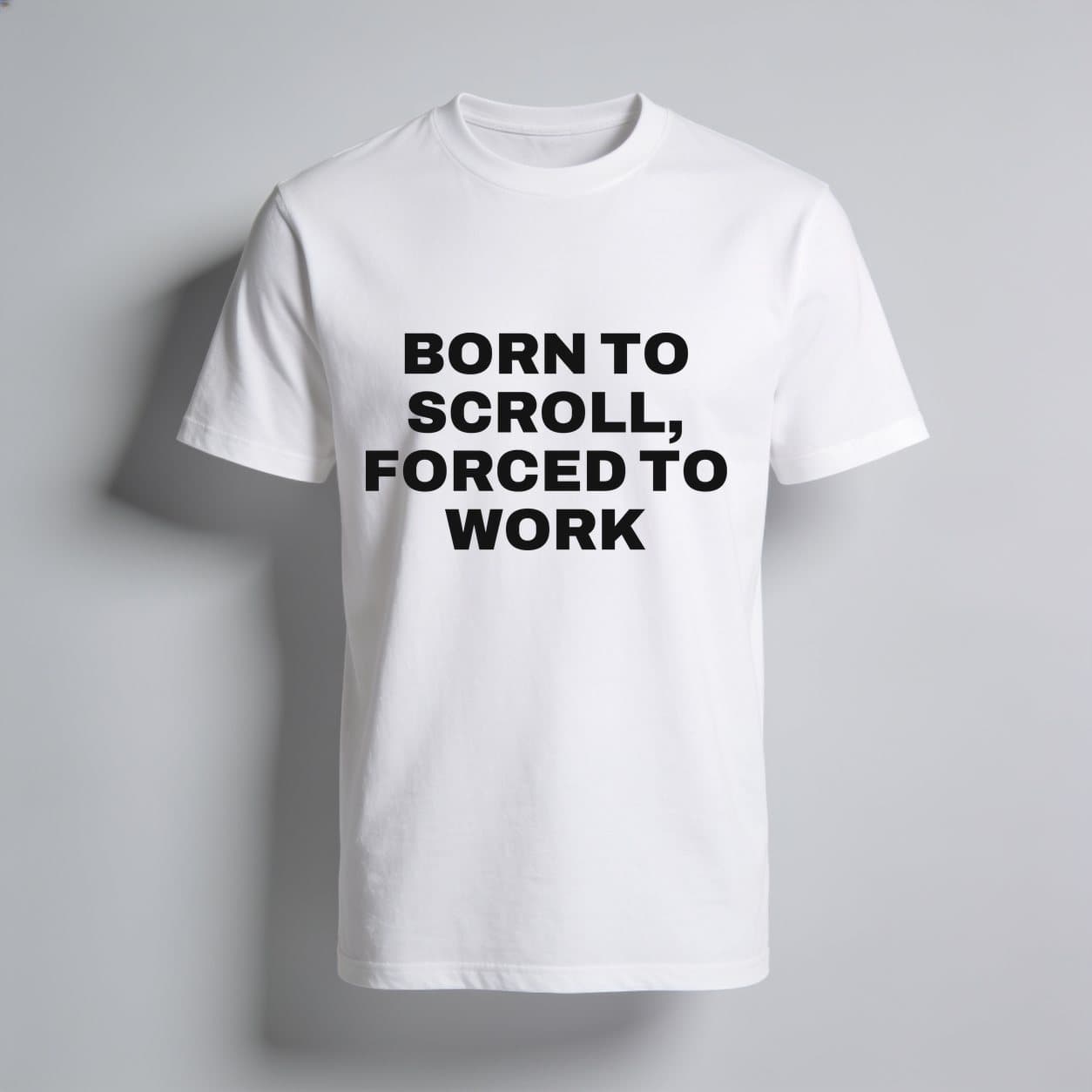 Born To Scroll, Forced To Work White T-shirt, front print