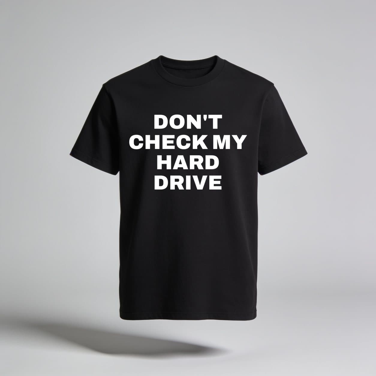 Don't Check My Hard Drive Black T-shirt, front print