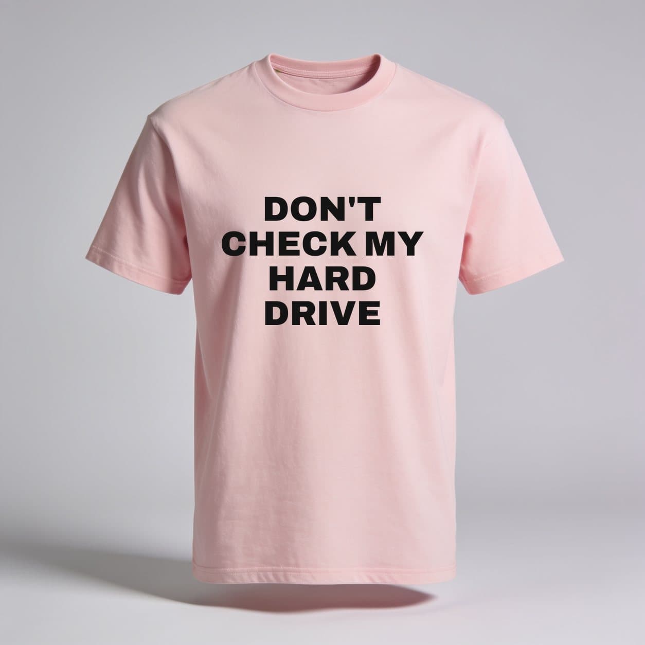 Don't Check My Hard Drive Baby Pink T-shirt, front print