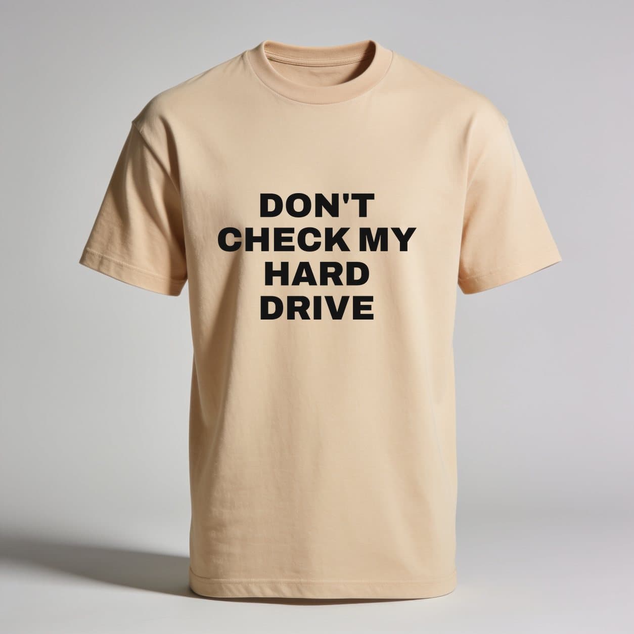 Don't Check My Hard Drive Sand T-shirt, front print