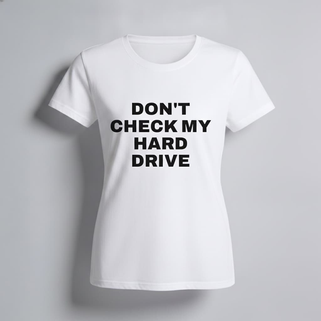 Don't Check My Hard Drive T-Shirt — women's fit, White, front