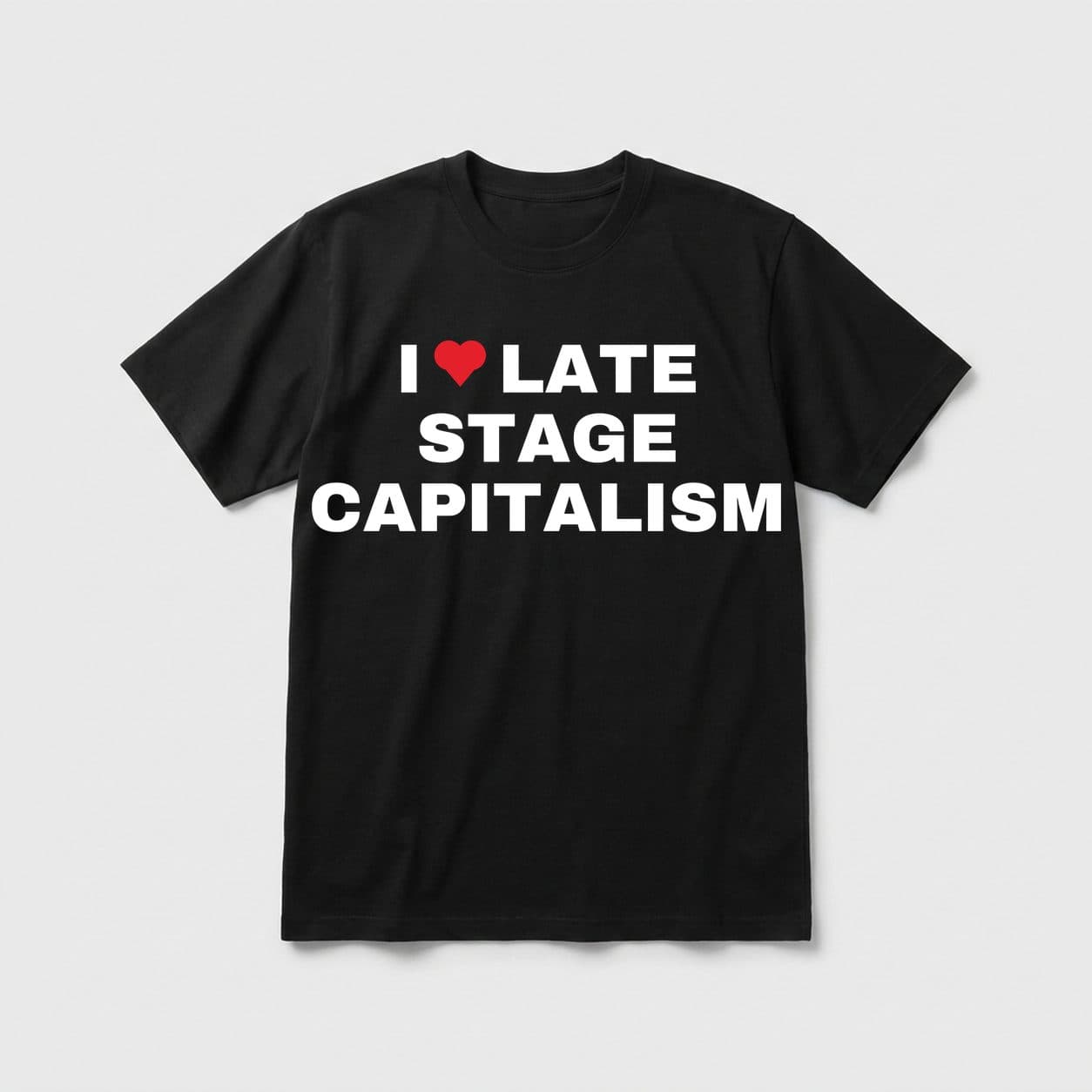 I Love Late Stage Capitalism black T-shirt, front print