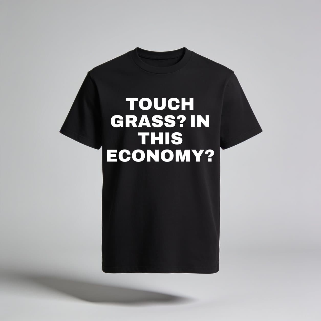 Touch Grass? In This Economy? Black T-shirt, front print