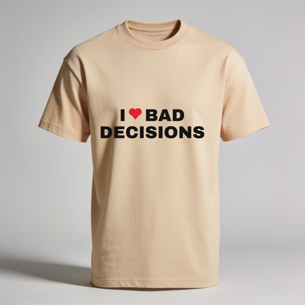 I Love Bad Decisions Sand T-shirt, front print