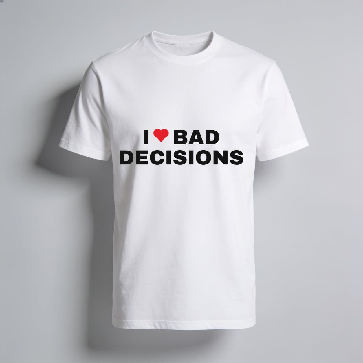 I Love Bad Decisions White T-shirt, front print